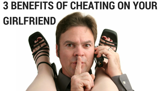 Why Do Men Cheat 3 Benefits Of Cheating On Your Girlfriend Jay Cartere