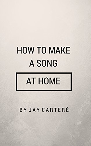 HOW TO MAKE A SONG AT HOME GUIDE